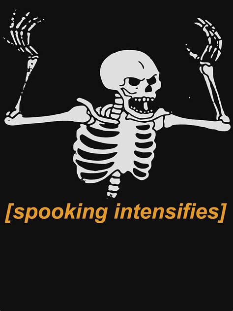 Spooking Intensifies Spooky Scary Skeleton Meme T Shirt By Sachetti