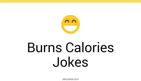 75 Burns Calories Jokes And Funny Puns Jokojokes
