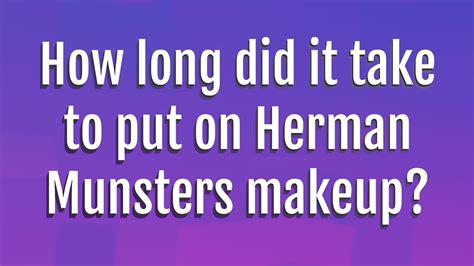 How Long Did It Take To Put On Herman Munsters Makeup YouTube