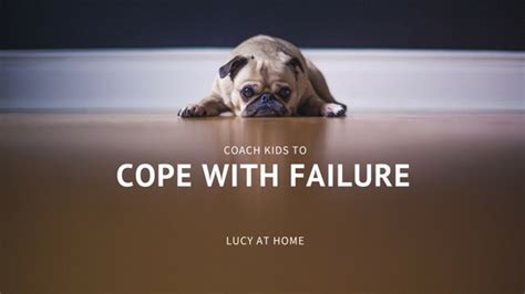 How To Coach Kids To Cope With Failure — Lucy At Home
