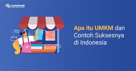 Apa Itu UMKM Dan Contoh Suksesnya Di Indonesia Rumahweb