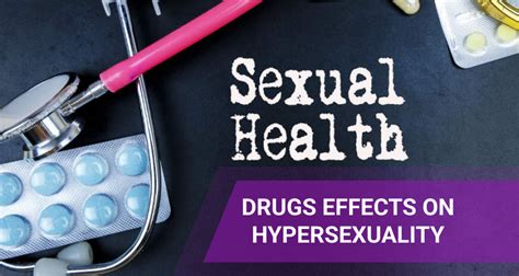 Drugs That Cause Hypersexuality And Other Sexual Risks