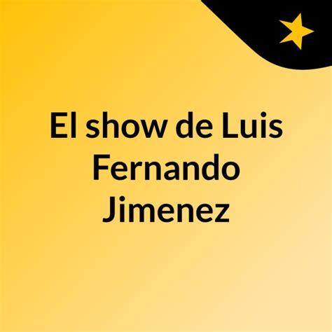 El Show De Luis Fernando Jimenez Listen To Podcasts On Demand Free
