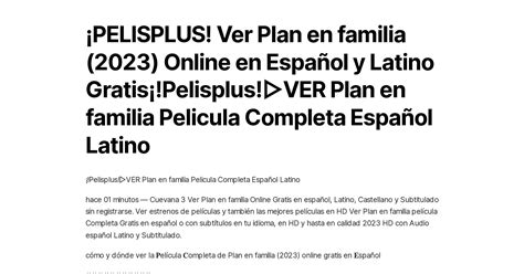 ¡pelisplus Ver Plan En Familia 2023 Online En Español Y Latino