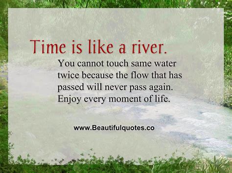 The most important thing in our lives is what we are doing now. Time is like a river