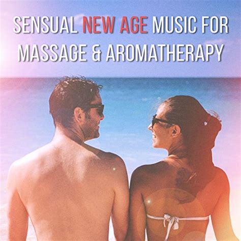 Sensual New Age Music For Massage And Aromatherapy Nature Sounds For