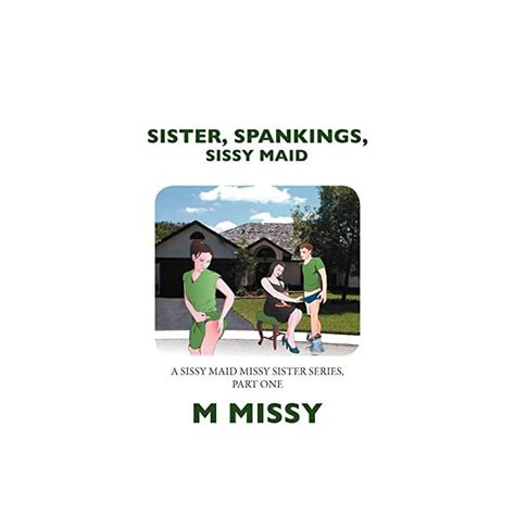 buy sister spankings sissy maid a sissy maid missy sister series part one paperback 10 may