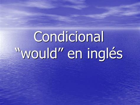 Ppt Condicional “would” En Inglés Powerpoint Presentation Free