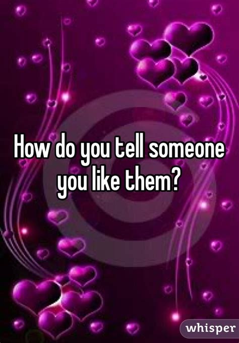 How Do You Tell Someone You Like Them