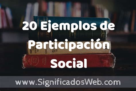 20 Ejemplos De Participación Social ️ Tipos Definición Y Análisis