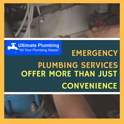 Emergency Plumbing Services Offer More Than Just Convenience Ultimate