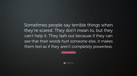 Jonathan Maberry Quote Sometimes People Say Terrible Things When They