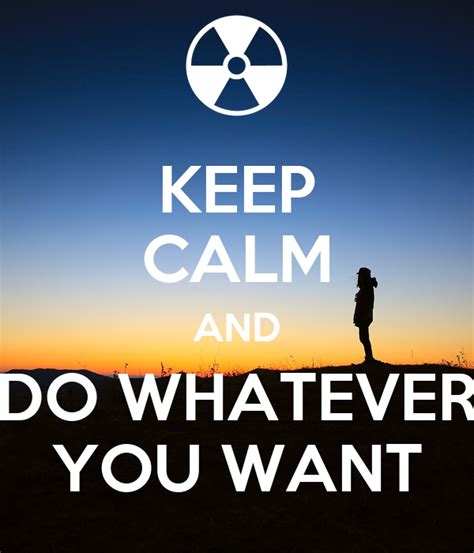 Keep Calm And Do Whatever You Want Keep Calm And Carry On Image Generator