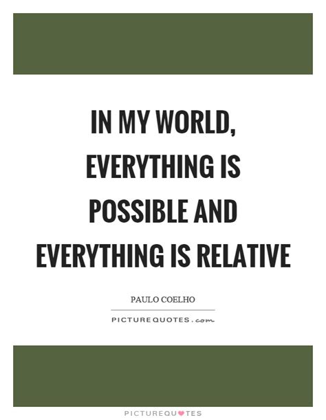 Everything relative (1996) quotes on imdb: In my world, everything is possible and everything is ...