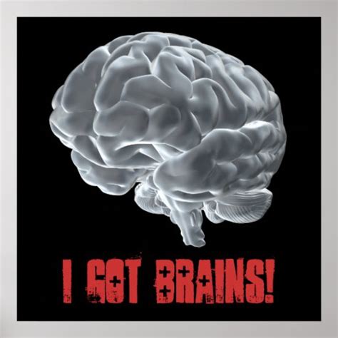 I Got Brains Poster Zazzle