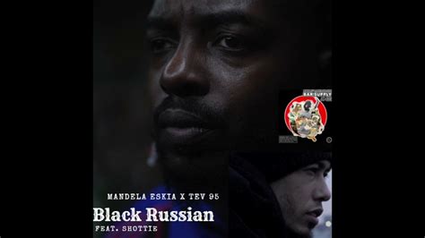 mandela eskia black russian feat shottie youtube
