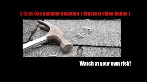 guys  hammer reaction grossest video  youtube