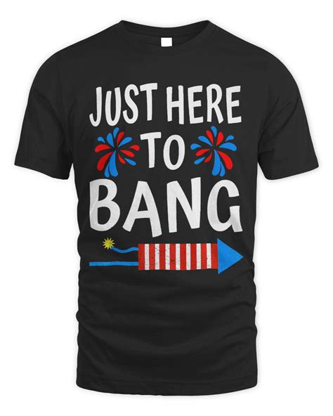 Funny 4th Of July Just Here To Bang American Flag Fireworks Senprints