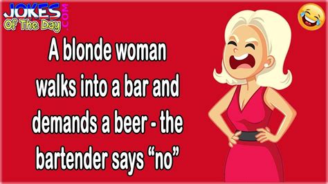 Funny Joke A Blonde Woman Walks Into A Bar And Demands A Beer Funny Jokes Jokes Blonde