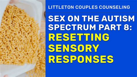 Sex And Autism 8 Resetting Sensory Responses Youtube