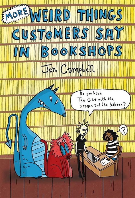 More Weird Things Customers Say In Bookshops By Jen Campbell Goodreads