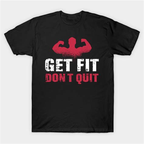 Get Fit Dont Quit Workout Motivation Get Fit Dont Quit T Shirt