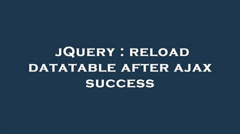 JQuery Reload Datatable After Ajax Success YouTube