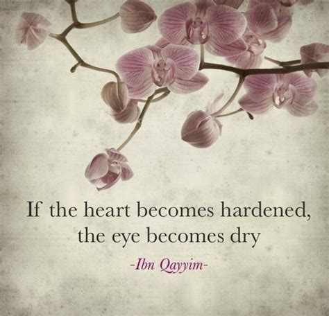 Quotes And Inspiration If The Heart Becomes Hardened The Eye Becomes Dry