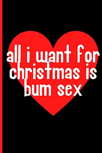 All I Want For Christmas Is Bum Sex Christmas Ts For Him Funny Rude Xmas Humor For