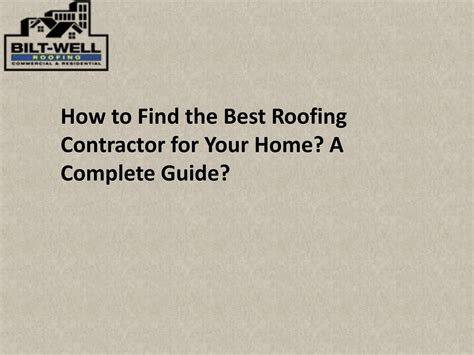 How To Find The Best Roofing Contractor For Your Home A Complete Guide
