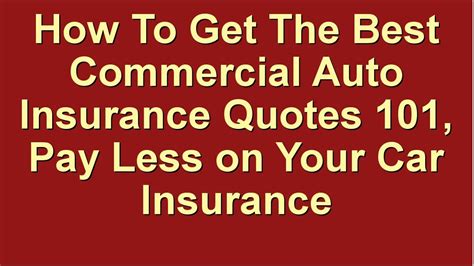 How To Get The Best Commercial Auto Insurance Quotes 101 ★ Pay Less on