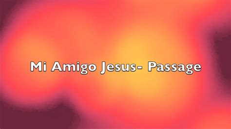 Grupo Passage Mi Amigo Jesus Youtube