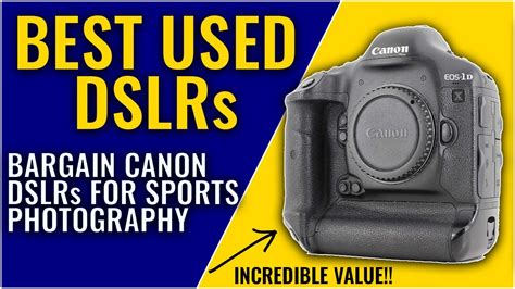 Best Used Canon Dslrs To Buy Best Used Cameras For Sports Photography