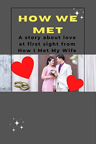 how we met a story about love at first sight from how i met my wife ebook brayden gary