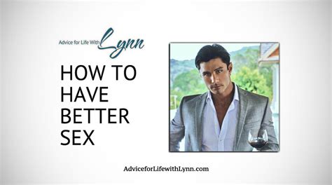 How To Have Better Sex Advice For Life With Lynn