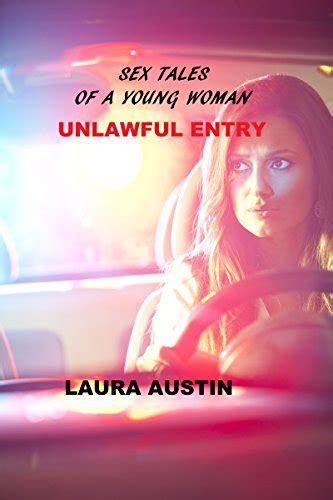 Sex Tales Of A Young Woman Unlawful Entry Ebook Austin Laura Amazonca Kindle Store