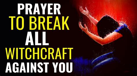 Prayer To Break All Witchcraft Prayer Against Witchcraft Attack