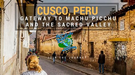 Cusco Peru Gateway To Machu Picchu And The Sacred Valley