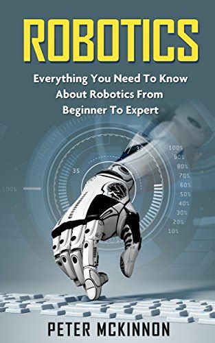 Buy Robotics Everything You Need To Know About Robotics From Beginner