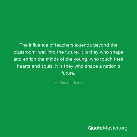 The Influence Of Teachers Extends Beyond The Classroom Well Into The
