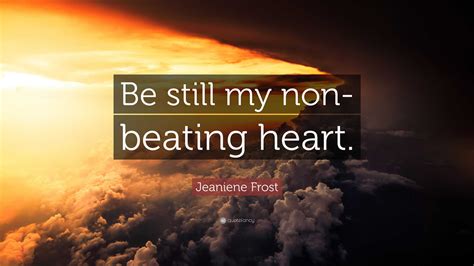 Be Still My Beating Heart Quote Photos Idea