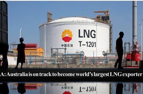 Australia Is On Track To Become Worlds Largest Lng Exporter