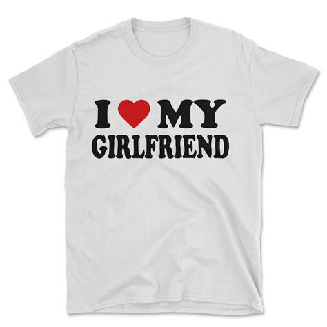 I Love My Girlfriend T Shirt Funny Heart Valentine Wedding Etsy
