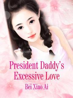 If you have any question about this novel, please don't hesitate to contact us or translate team. President Daddy's Excessive Love (Ongoing) - WebNovelOnline