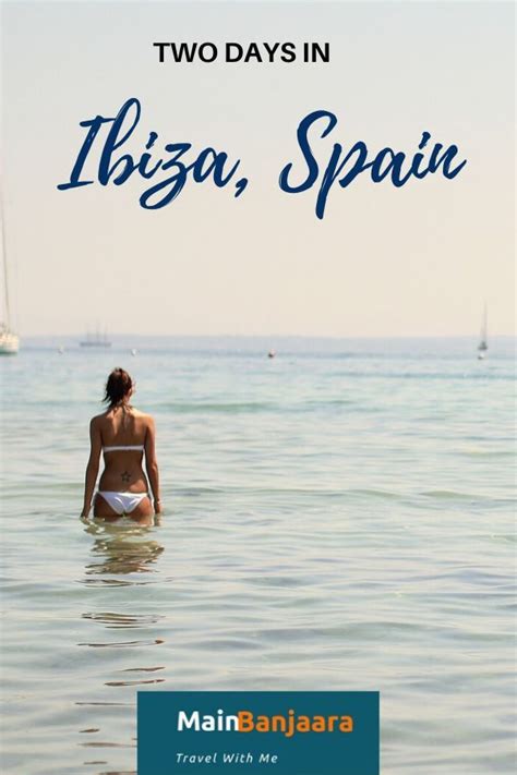 Two Days In Ibiza Spain Ibiza Travel Travel Budget Vacation