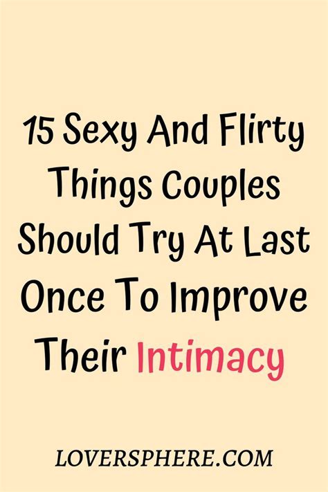15 Sexy And Flirty Things Couples Should Try At Last Once To Improve Their Intimacy In 2022