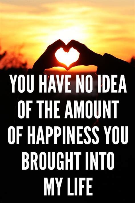 To be unaware of what is happening 2. You Have No Idea Of The Amount Of Happiness You Brought ...