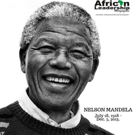 7 Reasons Why Nelson Mandela Was A Great Leader By Matshona Dhliwayo