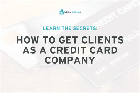 Learn The Secrets How To Get Clients As A Credit Card Company