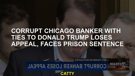 Corrupt Chicago Banker With Ties To Donald Trump Loses Appeal Faces